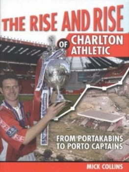 Image of The Rise and Rise of Charlton Athletic by Mick Collins Hardback