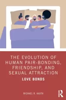 Image of The Evolution of Human Pair-Bonding, Friendship, and Sexual Attraction : Love Bonds