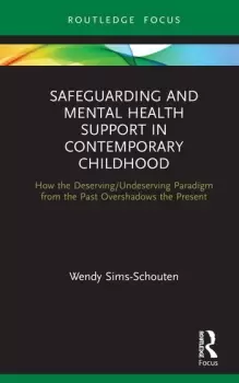 Image of Safeguarding and Mental Health Support in Contemporary ChildhoodHow the Deserving/Undeserving Paradigm from the Past Overshadows the Present