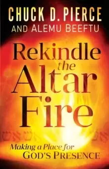 Image of Rekindle the Altar Fire : Making a Place for God's Presence