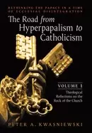 Image of road from hyperpapalism to catholicism rethinking the papacy in a time of e