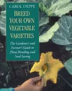 Image of breed your own vegetable varieties the gardeners and farmers guide to plant