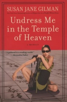 Image of Undress Me in the Temple of Heaven by Susan Jane Gilman Paperback