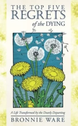 Image of The top five regrets of the dying by Bronnie Ware