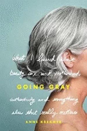 Image of going gray what i learned about beauty sex work motherhood authenticity and
