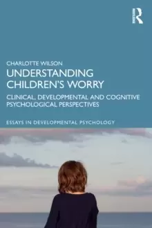 Image of Understanding Childrens Worry : Clinical, Developmental and Cognitive Psychological Perspectives