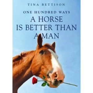 Image of One Hundred Ways a Horse Is Better Than a Man by Tina Bettison Paperback