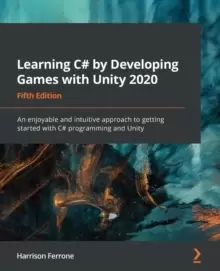 Image of Learning C# by Developing Games with Unity 2020 : An enjoyable and intuitive approach to getting started with C# programming and Unity, 5th Edition