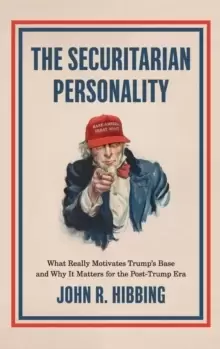 Image of The Securitarian Personality : What Really Motivates Trump's Base and Why It Matters for the Post-Trump Era
