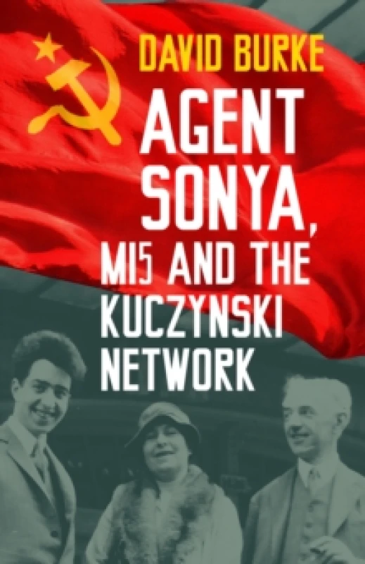Image of Agent Sonya, MI5 and the Kuczynski Network Paperback / softback