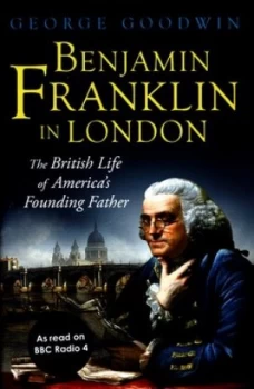 Image of Benjamin Franklin in London by George Goodwin Hardback
