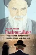 Image of treacherous alliance the secret dealings of israel iran and the united stat
