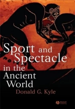 Image of Sport and Spectacle in the Ancient World by Donald G. Kyle Paperback