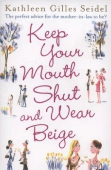 Image of Keep Your Mouth Shut and Wear Beige by Kathleen Gilles Seidel Book