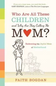 Image of Who are all these children and why are they calling me mom? by Faith Bogdan