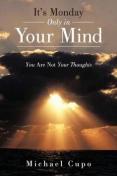 Image of Its Monday Only in Your Mind by Michael Cupo Paperback