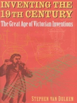 Image of Inventing the 19th Century by Stephen Van Dulken Hardback