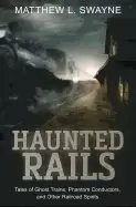 Image of haunted rails tales of ghost trains phantom conductors and other railroad s