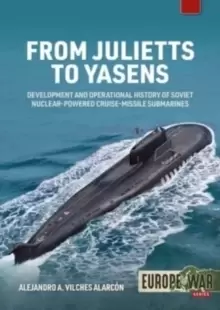 Image of From Julietts to Yasens : Development and Operational History of Soviet Nuclear-Powered Cruise-Missile Submarines 1958-2022