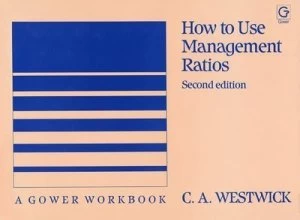 Image of How to Use Management Ratios by C.A. Westwick Hardback