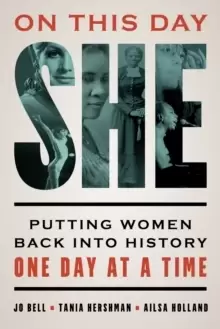 Image of On This Day She : Putting Women Back into History One Day at a Time