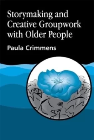 Image of Storymaking and creative groupwork with older people by Paula Crimmens