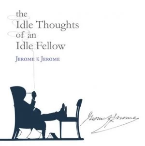 Image of The Idle Thoughts of an Idle Fellow by Jerome K Jerome Hardback