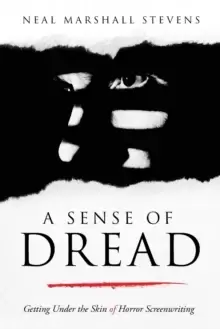 Image of A Sense of Dread : Getting Under the Skin of Horror Screenwriting