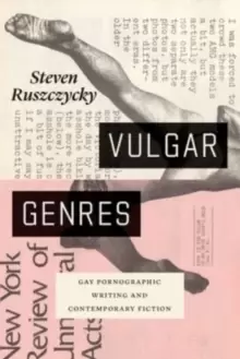 Image of Vulgar Genres : Gay Pornographic Writing and Contemporary Fiction
