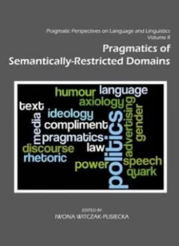 Image of Pragmatic Perspectives on Language and Linguistics. Volume 2 Pragmatics of Semantically-Restricted Domains by Iwona Witczak-Plisiecka Hardback