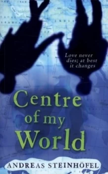 Image of Centre of My World by Andreas Steinhofel Book