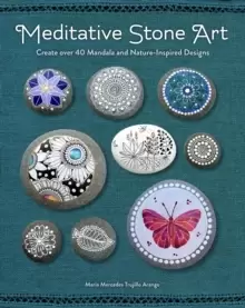 Image of Meditative Stone Art : Create over 40 Mandala and Nature-Inspired Designs