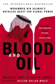 Image of Blood and Oil : Mohammed bin Salmans Ruthless Quest for Global Power: 'The Explosive New Book'