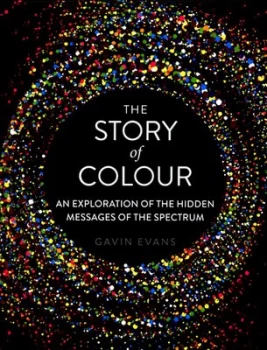 Image of The Story of Colour : An Exploration of the Hidden Messages of the Spectrum