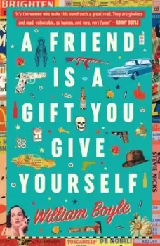 Image of A friend is a gift you give yourself by William Boyle