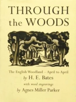 Image of Through the Woods by H. E Bates and Agnes Miller Parker Hardback
