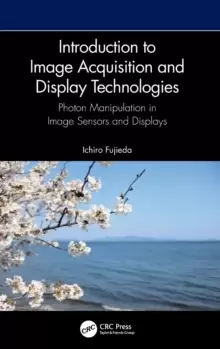 Image of Introduction to Image Acquisition and Display Technologies : Photon manipulation in image sensors and displays