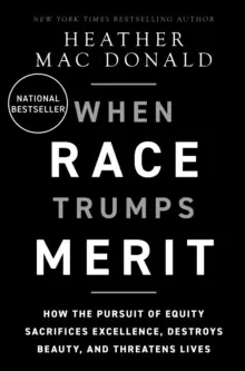 Image of The When Race Trumps Merit : How the Pursuit of Equity Sacrifices Excellence, Destroys Beauty, and Threatens Lives