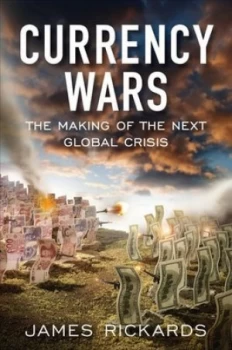 Image of Currency Wars by James Rickards Hardback