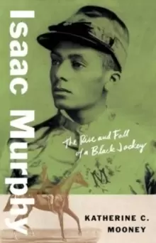 Image of Isaac Murphy : The Rise and Fall of a Black Jockey