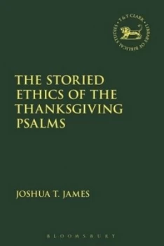 Image of The Storied Ethics of the Thanksgiving Psalms by Joshua T. James Hardback