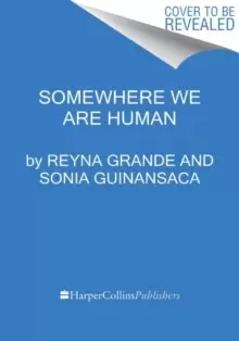 Image of Somewhere We Are Human : Authentic Voices on Migration, Survival, and New Beginnings