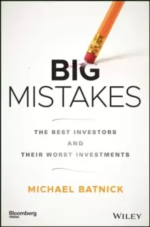 Image of Big Mistakes : The Best Investors and Their Worst Investments