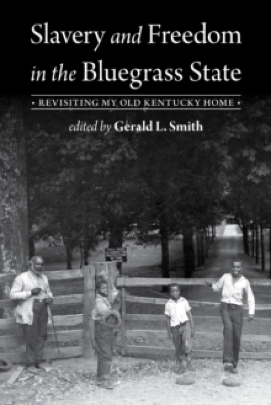 Image of Slavery and Freedom in the Bluegrass State : Revisiting My Old Kentucky Home Hardback