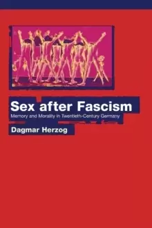 Image of Sex after Fascism : Memory and Morality in Twentieth-Century Germany