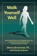 Image of walk yourself well eliminate back pain neck shoulder knee hip and other str