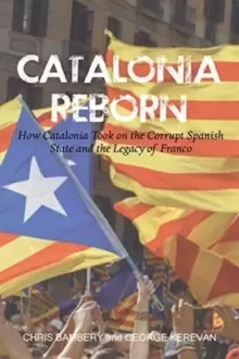 Image of Catalonia Reborn : How Catalonia Took On the Corrupt Spanish State and the Legacy of Franco