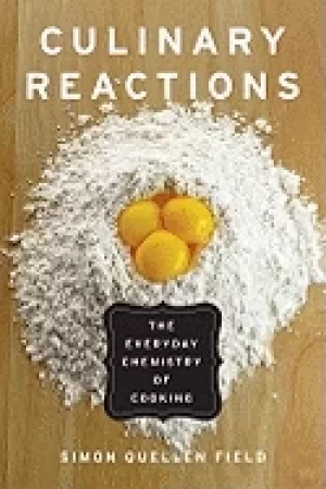 Image of culinary reactions the everyday chemistry of cooking