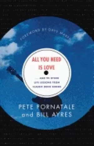 Image of all you need is love and 99 other life lessons from classic rock songs