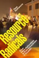 Image of resource radicals from petro nationalism to post extractivism in ecuador